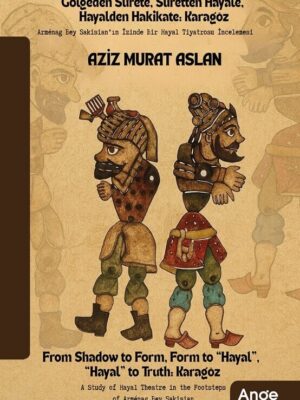 Gölgeden Surete, Suretten Hayale, Hayalden Hakikate: Karagöz - Aziz Murat Aslan