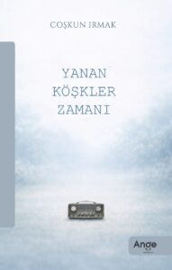 Yanan Köşkler Zamanı – Coşkun Irmak