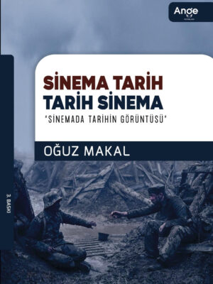 Sinema Tarih, Tarih Sinema 'Sinemada Tarihin Görüntüsü' - Oğuz Makal